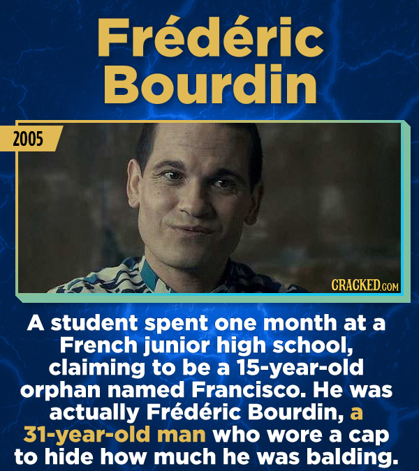 15 Stunning Frauds That Somehow Took People In - A student spent one month at a French junior high school, claiming to be a 15-year-old orphan named F