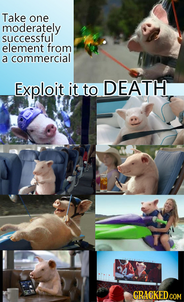 Take one moderately successful element from a commercial Exploit it to DEATH