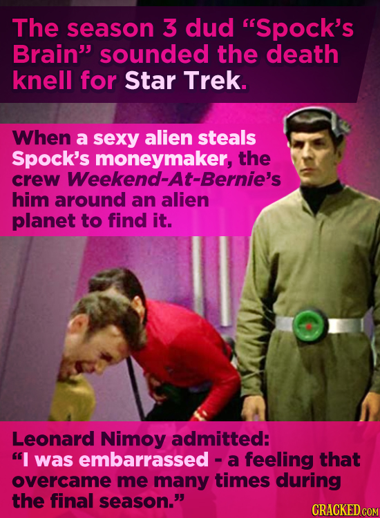 The season 3 dud Spock's Brain sounded the death knell for Star Trek. When a sexy alien steals Spock's moneymaker, the crew Weekend-At-Bernie's him