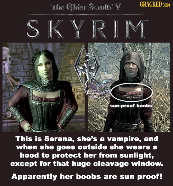 TChe Glder SCrOMIS' V SKYRIM sun-proof boobs This is Serana, she's a vampire, and when she goes outside she wears a hood to protect her from sunlight,