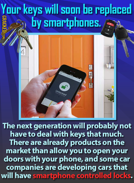 Your keys will SOON be replaced CRACKED COM by SmArtphones. Unlocked The next generation will probably not have to deal with keys that much. There are