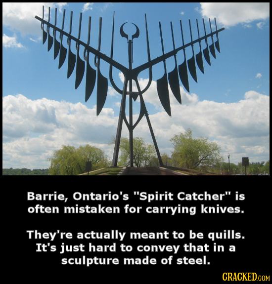Barrie, Ontario's Spirit Catcher is often mistaken for carrying knives. They're actually meant to be quills. It's just hard to convey that in a scul