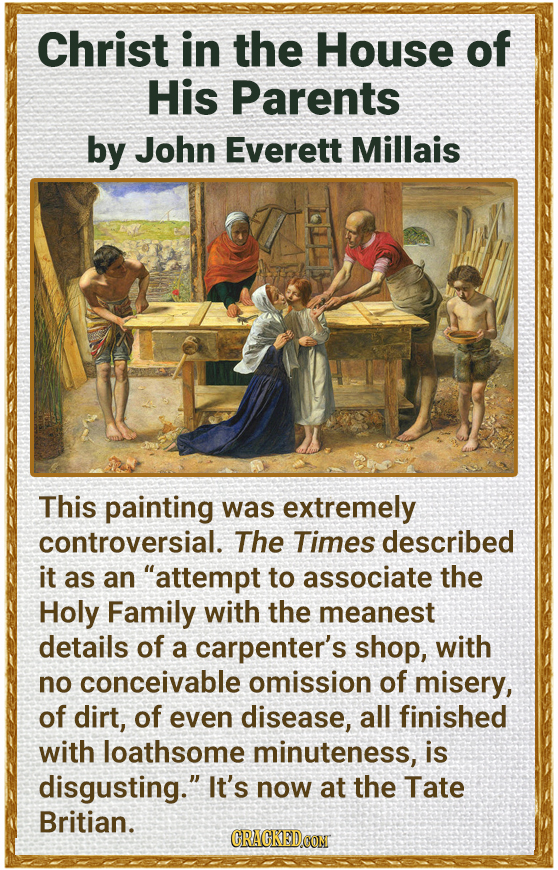 Christ in the House of His Parents by John Everett Millais This painting was extremely controversial. The Times described it as an attempt to associa