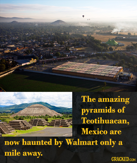 The amazing pyramids of Teotihuacan, Mexico are now haunted by Walmart only a mile away.