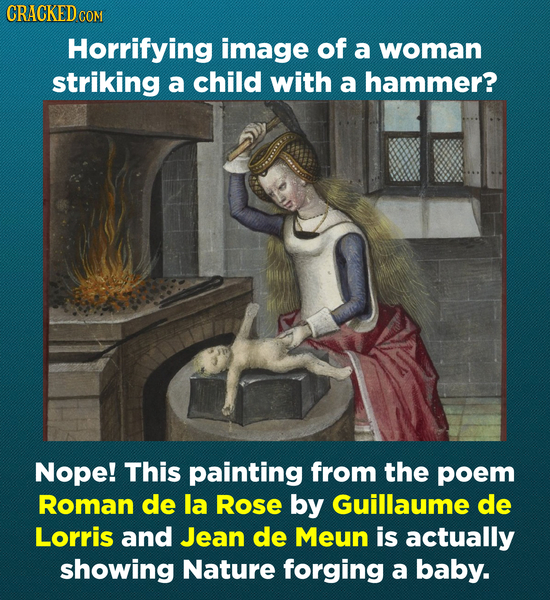 CRACKEDCO Horrifying image of a woman striking a child with a hammer? Nope! This painting from the poem Roman de la Rose by Guillaume de Lorris and Je