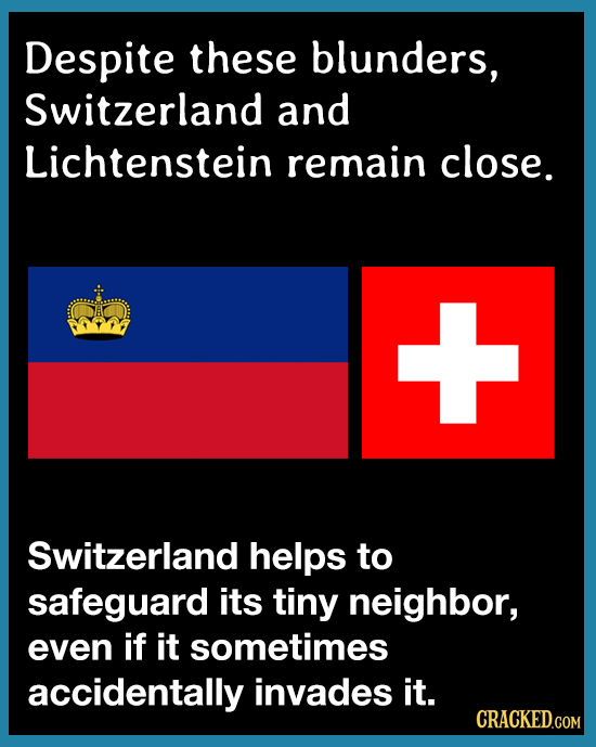 Despite these blunders, Switzerland and Lichtenstein remain close. Switzerland helps to safeguard its tiny neighbor, even if it sometimes accidentally