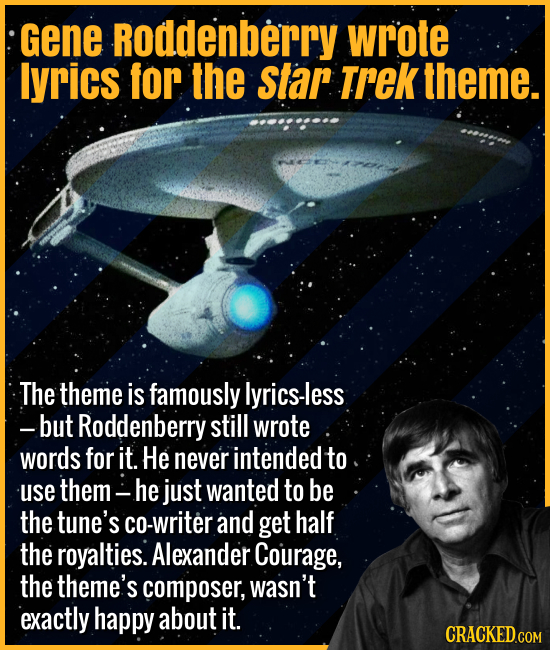 Gene Roddenberry wrote tunes for the Star Trek theme. - The theme is famously lyrics-less -- but Roddenberry still wrote words for it. He never intend