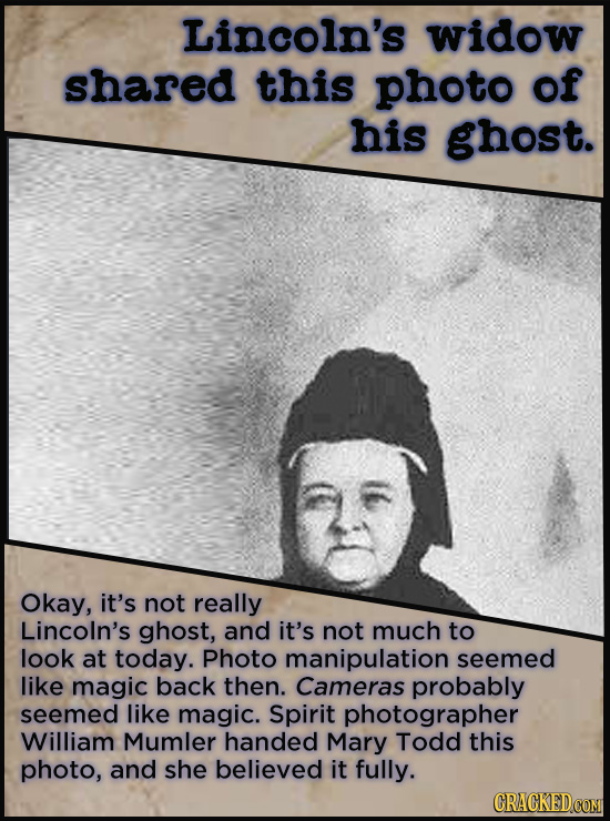 Lincoln's widow shared this photo of his ghost. Okay, it's not really Lincoln's ghost, and it's not much to look at today. Photo manipulation seemed l