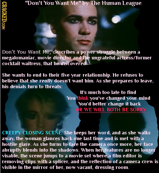 CRACKED.COM Don't You Want Me by The Huan League Don't You Want Me, describes a power struggle betveen a megalomaniac, movie director and the ungrat