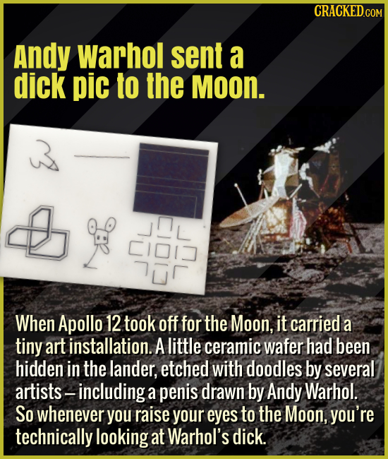 Andy Warhol sent a dick pic to the Moon. - When Apollo 12 took off for the Moon, it carried a tiny art installation. A little ceramic wafer had been s