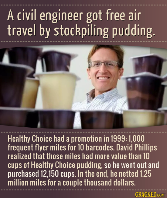 A civil engineer got free air travel by stockpiling pudding. CAMA Healthy Choice had a promotion in 1999: 1,000 frequent flyer miles for 10 barcodes.
