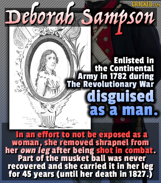 Deborah CRACKED Sampson COM son Enlisted in the Continental Army in 1782 during The Revolutionary War disguised as a man. In an effort to not be expos