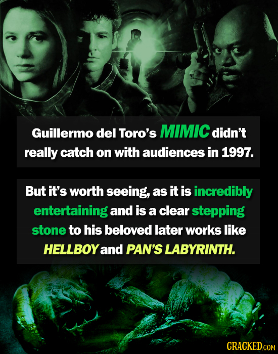 Guillermo del Toro's MIMIC didn't really catch on with audiences in 1997. But it's worth seeing, as it is incredibly entertaining and is a clear stepp