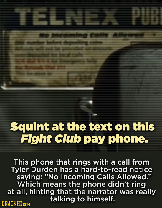 TELNEX PUB ats mtts l oc Squint at the text on this Fight Club pay phone. This phone that rings with a call from Tyler Durden has a hard-to-read notic