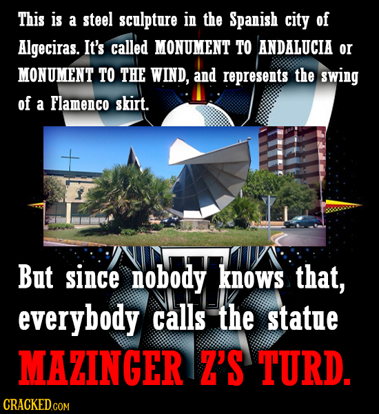 This is a steel sculpture in the Spanish city of Algeciras. It's called MONUMENT TO ANDALUCIA or MONUMENT TO THE WIND, and represents the swing of a F