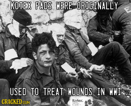 KOTEX PADS WERE ORIGINALLY E USED TO TREAT WOUNDS IN WWI CRACKED Kotex. COM