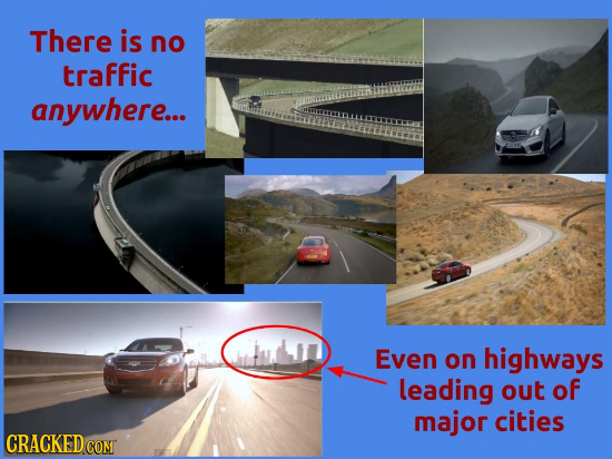 There is no traffic anywhere... Even on highways leading out of major cities CRACKED COM