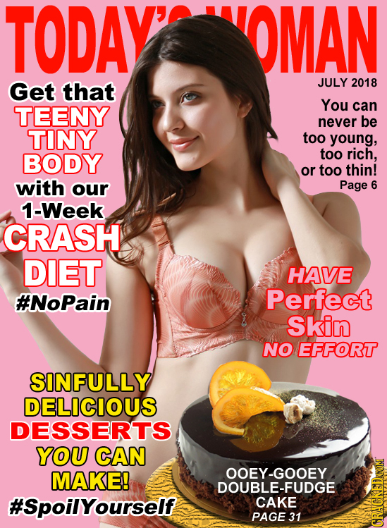 TODAY' OMAN Get that JULY 2018 You TEENY can never be TINY too young, BODY too rich, or too thin! with our Page 6 1-Week CRASH DIET HAVE #NoPain Perfe