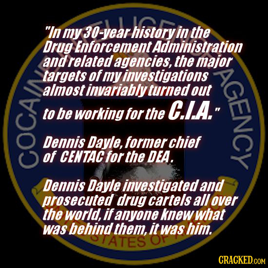 In my 30-year history in the Drug Enforcement Administration and related agencies, the major targets of my investigations G almost invariably turned