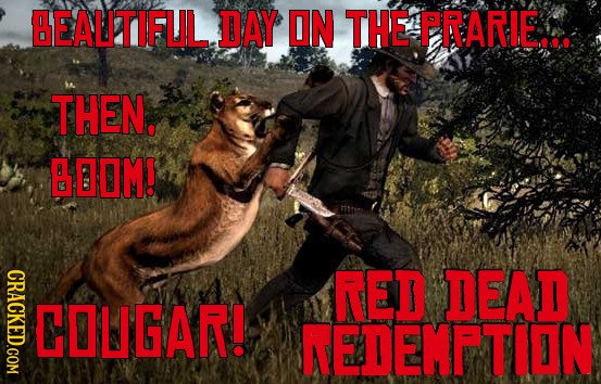 BEALITIFUL DAY ON THE PRARIE.. THEN. BOOM! CRACKED.COM RED DEAD COUGAR! NEDEMETION