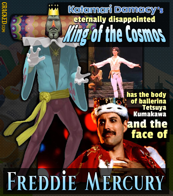 CRACKED COM Katamari Damacy's eternally disappointed King of the Cosmos has the body of ballerina Tetsuya 100 Kumakawa and the face of FREDDIE MERCURY