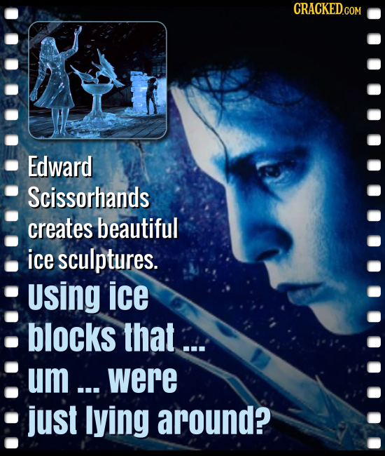 CRACKED.COM Edward Scissorhands creates beautiful ice sculptures. Using ice blocks that... um ... were just lying around?