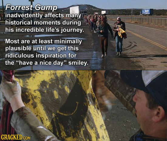 Forrest Gump inadvertently affects many historical moments during his incredible life's journey. Most are at least minimally plausible until we get th