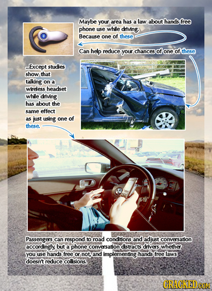 Maybe your area has a law about hands free phone use while driving. Because one of these Can help reduce your chances of one of these .Except studies