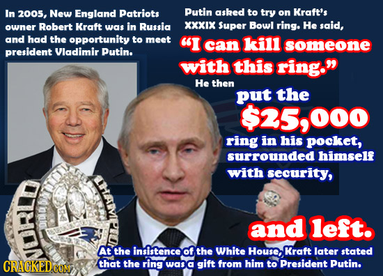 In 2005, New England Patriots Putin asked to try on Kraft's Robert Kraft was in Russia XXXIX Super Bowl ring. He said, owner and had the opportunity t