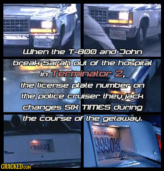 1999232 19392783 Lhen the T-800 and John breaH Sarah out of the hospital in Terrinator 2, the license plate nurnber on the police CrUiser they jach cr