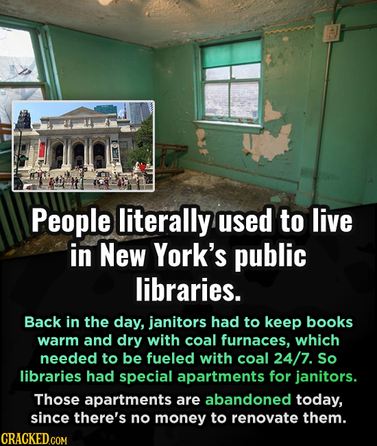 People literally used to live in New York's public libraries. Back in the day, janitors had to keep books warm and dry with coal furnaces, which neede