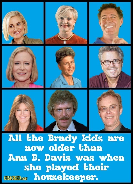 AlL the Brady kids are now older than Ann B. Davis was when she played their housekeeper.