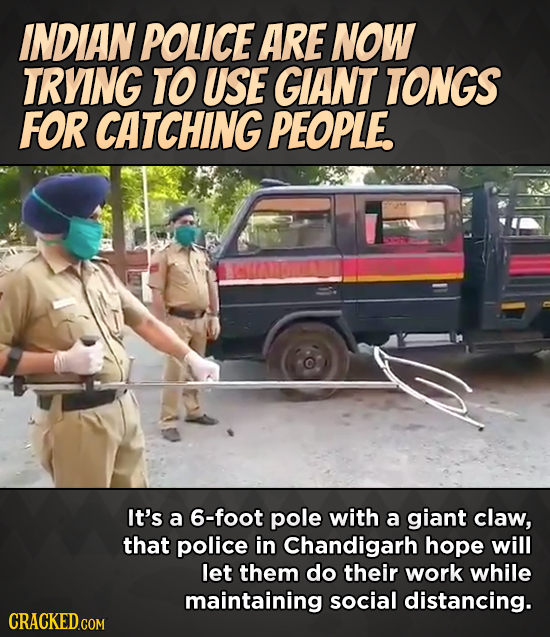 INDIAN POLICE ARE NOW TRYING TO USE GIANT TONGS FOR CATCHING PEOPLE. It's a 6-foot pole with a giant claw, that police in Chandigarh hope will let the