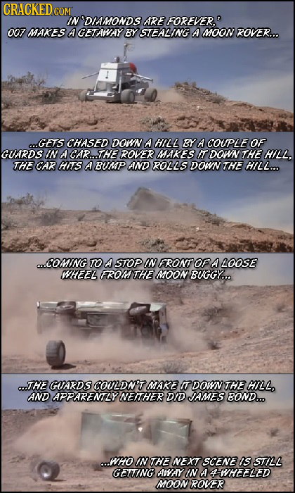 CRACKED cO COM INDIAMONDS ARE FOREVER.' 007 MAKES A GETAMAY BY STEALING A Moo ROVER... O..GETS CHASED DOWN A HIL2 BY A COUPLE OF GUARDS IN A CAR...THE