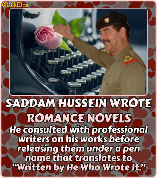 CRACKEDG COM SADDAM HUSSEIN WROTE ROMANCE NOVELS He consulted with professional writers on his works before releasing them under a pen name that trans