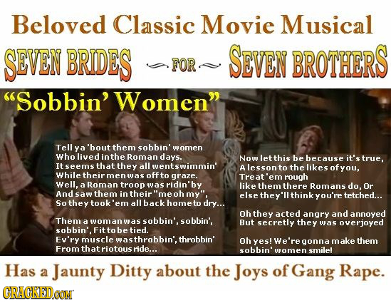 Beloved Classic Movie Musical SEVEN BRIDES SEVEN BROTHERS FORS Sobbin' Women Tell ya 'bout them sobbin' women Who lived in the Roman days. Now let t