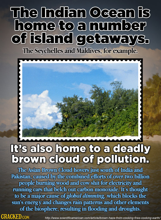 The Indian Ocean is home to a number of island getaways. The Seychelles and Maldives, for example. It's also home to a deadly brown cloud of pollution