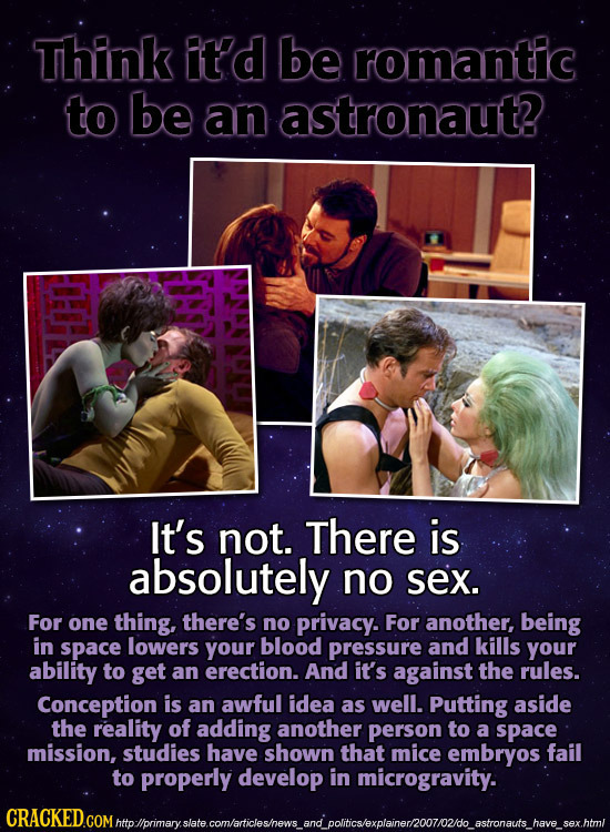 Think it'd be romantic to be an astronaut? HHH It's not. There is absolutely no sex. For one thing, there's no privacy. For another, being in space lo