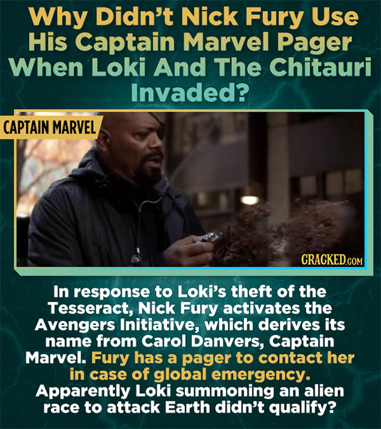 Why Didn't Nick Fury Use His Captain Marvel Pager When Loki And The Chitauri Invaded? CAPTAIN MARVEL CRACKED.COM In response to Loki's theft of the Te