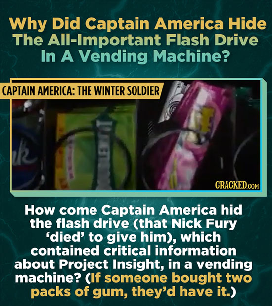 Why Did Captain America Hide The All-Important Flash Drive In A Vending Machine? CAPTAIN AMERICA: THE WINTER SOLDIER CRACKED.COM How come Captain Amer