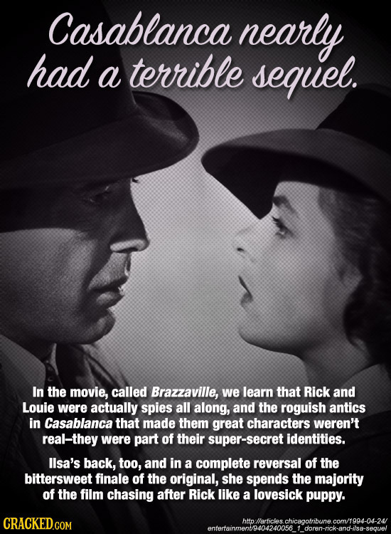 Casablanca nearly had a terrible sequel. In the movie, called Brazzaville, we learn that Rick and Louie were actually spies all along, and the roguish