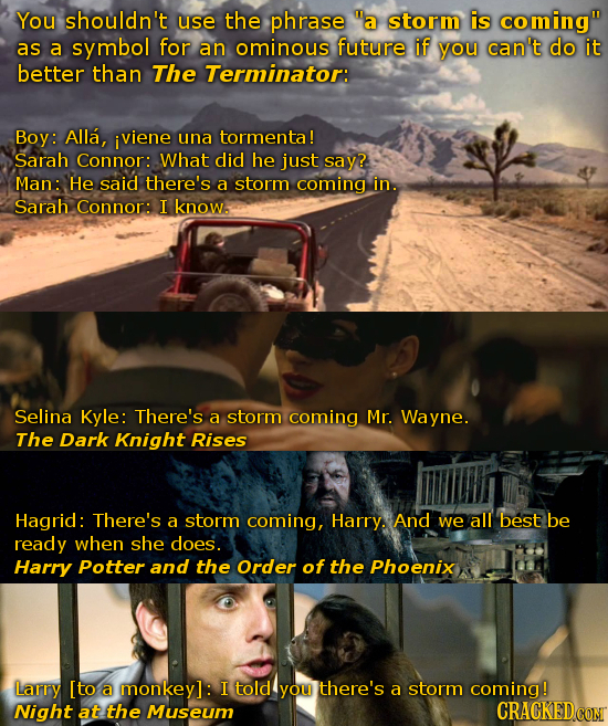 You shouldn't use the phrase a storm is coming as a symbol for an ominous future if you can't do it better than The Terminator: Boy: Alla, iviene un