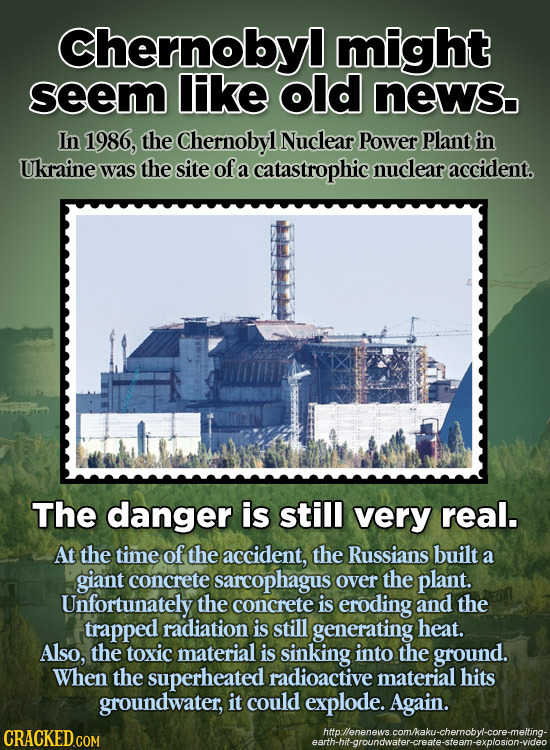 Chernobyl might seem like old newso In 1986, the Chernobyl Nuclear Power Plant in Ukraine was the site of a catastrophic nuclear accident. The danger
