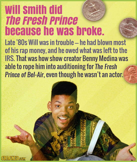 Will Smith did The Fresh Prince because he was broke. - Late '80s Will was in trouble -- he had blown most of his rap money, and he owed what was left
