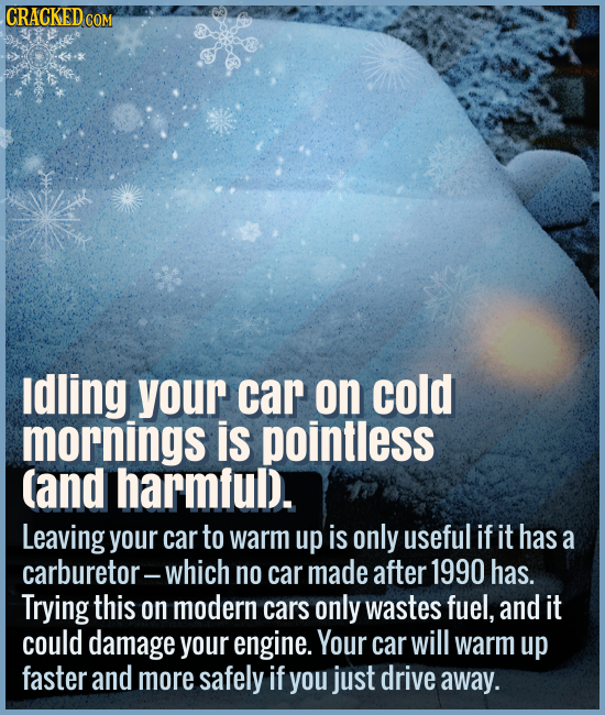 Idling your car on cold mornings is harmful. - Leaving your car to warm up is only useful if it has a carburetor -- which it hasn't if it was made aft