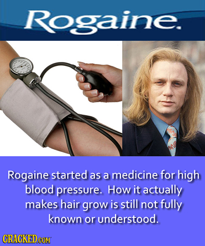 Rogaine. Rogaine started as a medicine for high blood pressure. How it actually makes hair grow is still not fully known or understood. CRACKEDCOR