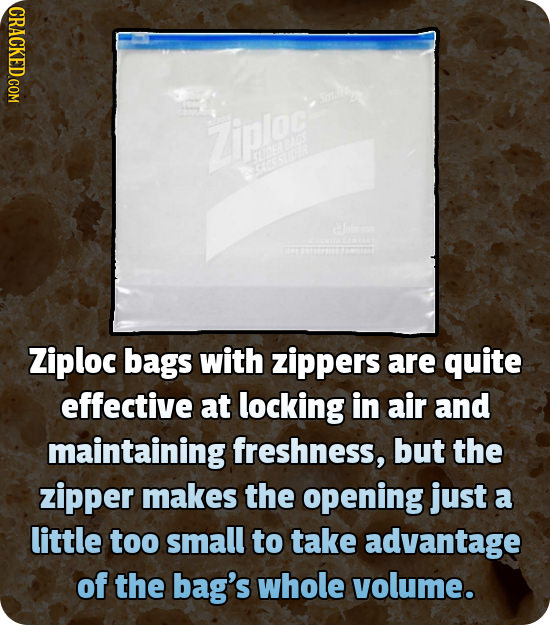 Zipog Ee s Ziploc bags with zippers are quite effective at locking in air and maintaining freshness, but the zipper makes the opening just a little to