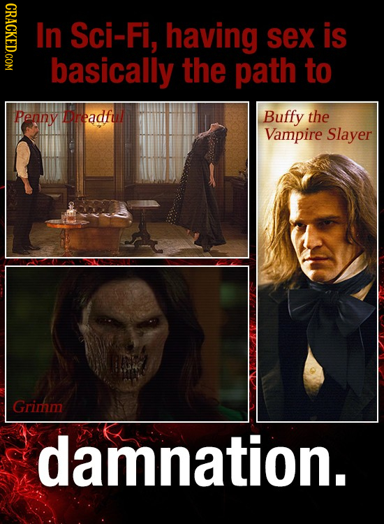 F In Sci-Fi, having sex is basically the path to Penny ZDreadful Buffy the Vampire Slayer Grimm damnation.