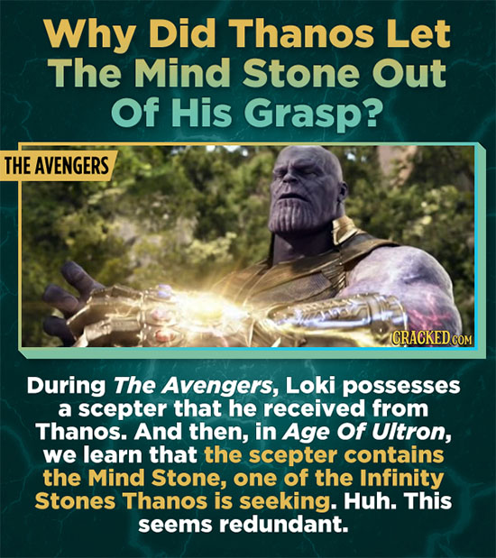 Why Did Thanos Let The Mind Stone Out Of His Grasp? THE AVENGERS CRACKED COM During The Avengers, Loki possesses a scepter that he received from Thano