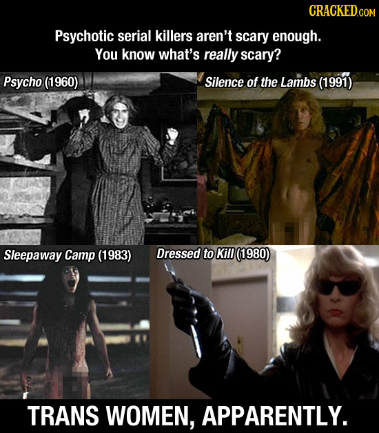 CRACKED.COM Psychotic serial killers aren't scary enough. You know what's really scary? Psycho (1960) Silence of the Lambs (1991) Sleepaway Camp (1983